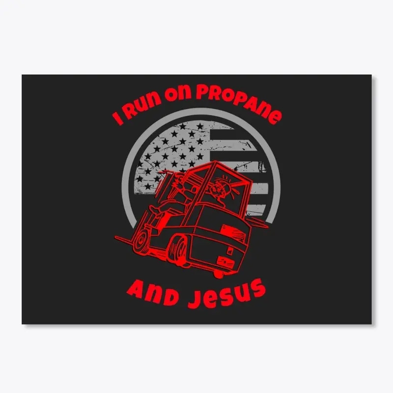 Forklift, I Run on Propane & Jesus R